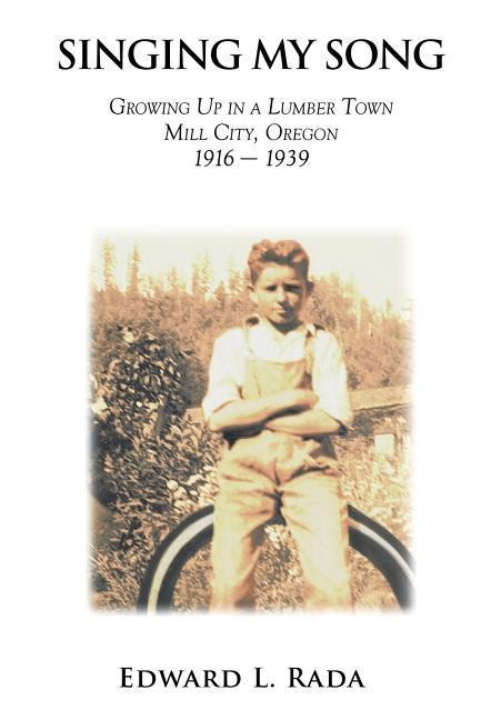 Singing My Song: Growing Up in a Lumber Town Mill City, Oregon 1916-1939