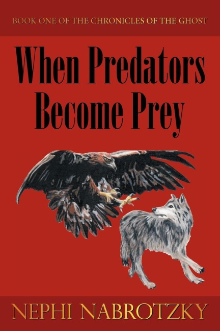 When Predators Become Prey: Book One of the Chronicles of the Ghost