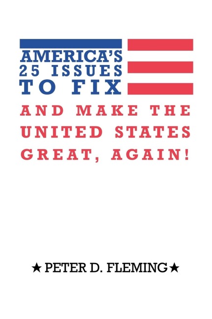 Americas 25 Issues to Fix and Make the United States Great, Again!