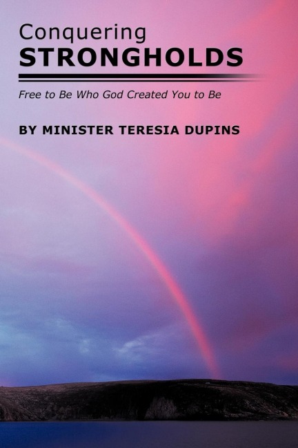 Conquering Strongholds: Free to Be Who God Created You to Be