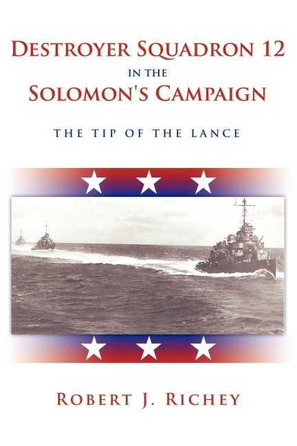 Destroyer Squadron 12 in the Solomons Campaign: The Tip of the Lance