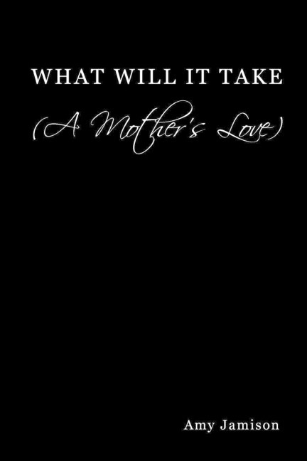 What Will It Take (a Mothers Love)