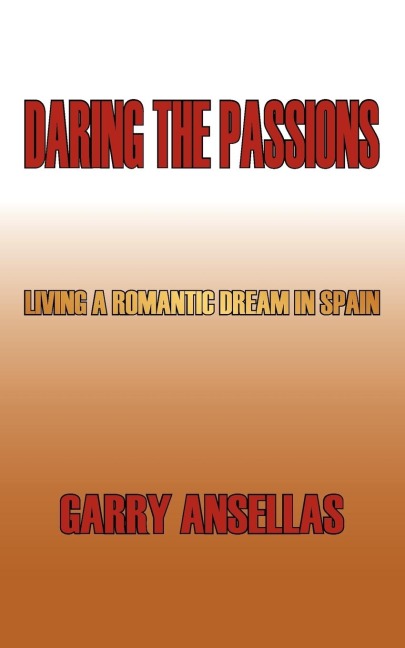Daring the Passions: Living a Romantic Dream in Spain