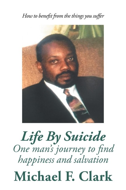Life by Suicide: One Mans Journey to Find Happiness and Salvation