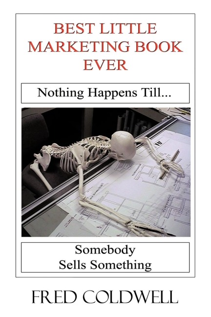 Best Little Marketing Book Ever: Nothing Happens Till...Somebody Sells Something