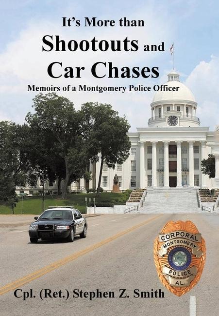 Its More Than Shootouts and Car Chases: Memoirs of a Montgomery Police Officer