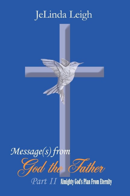 Message(s) from God the Father Part II: Almighty Gods Plan From Eternity