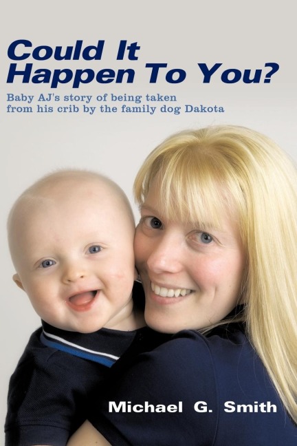 Could It Happen to You?: Baby Ajs Story of Being Taken from His Crib by the Family Dog Dakota