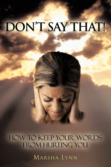 Dont Say That!: How To Keep Your Words From Hurting You