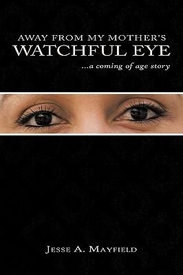 Away from My Mothers Watchful Eye: A Coming of Age Story