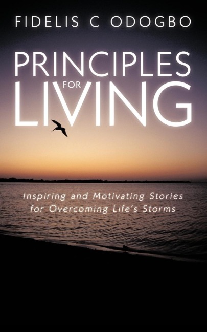 Principles for Living: Inspiring and Motivating Stories for Overcoming Lifes Storms