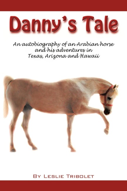 Dannys Tale: Adventures of an Arabian Horse in his own words.