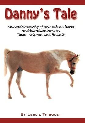 Danny's Tale: Adventures of an Arabian Horse in his own words.