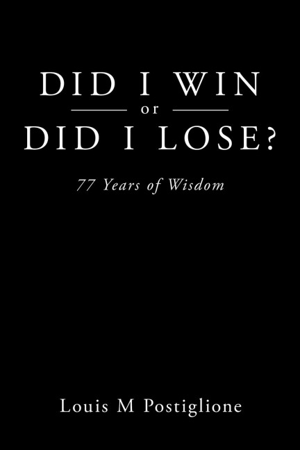 Did I Win or Did I Lose?: 77 Years of Wisdom
