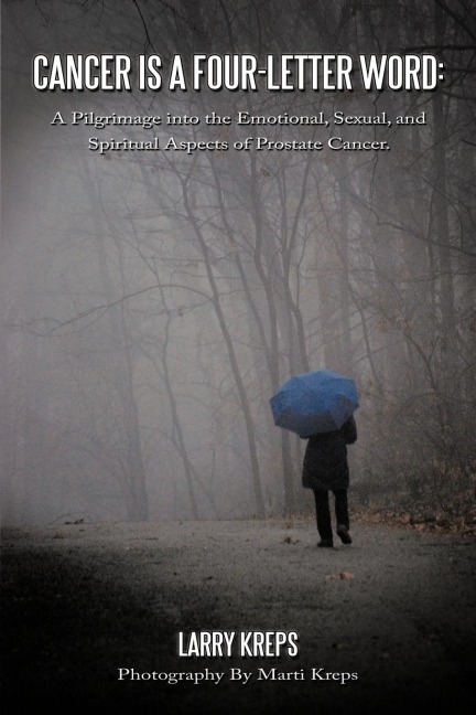 Cancer is a Four-Letter Word: A Pilgrimage into the Emotional, Sexual, and Spiritual Aspects of Prostate Cancer.