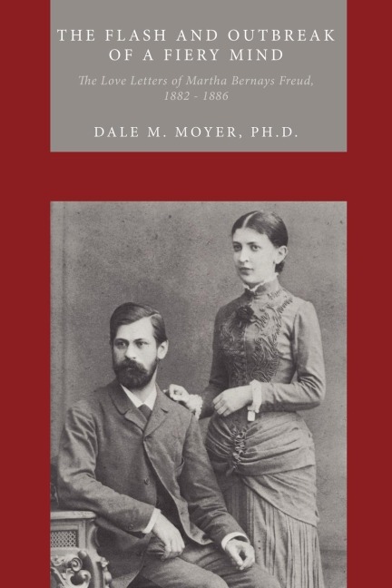 The Flash and Outbreak of a Fiery Mind: The Love Letters of Martha Bernays Freud, 1882 - 1886