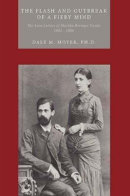 The Flash and Outbreak of a Fiery Mind: The Love Letters of Martha Bernays Freud, 1882 - 1886