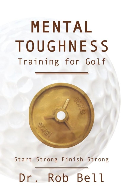 Mental Toughness Training for Golf: Start Strong Finish Strong