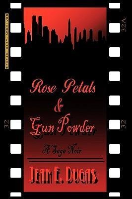 Rose Petals & Gun Powder: A Saga Noir