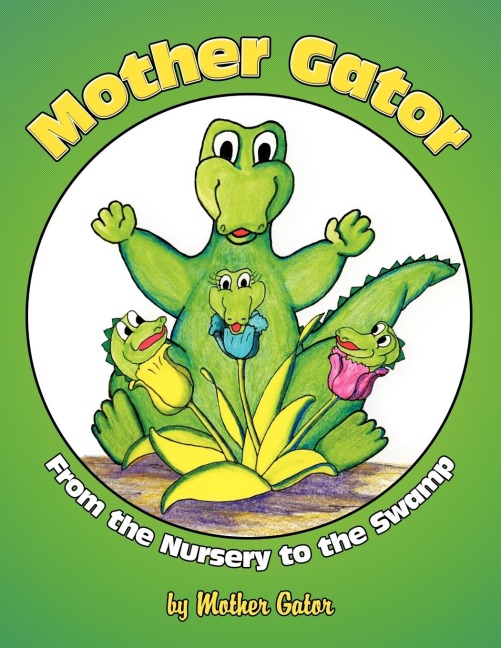 Mother Gator: From the Nursery to the Swamp