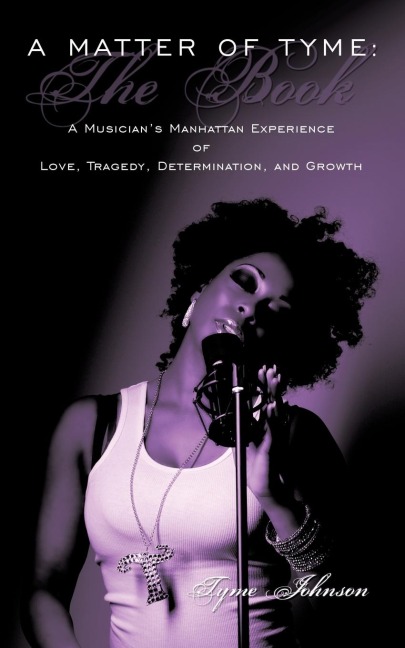 A Matter of Tyme: The Book: A Musicians Manhattan Experience of Love, Tragedy, Determination, and Growth