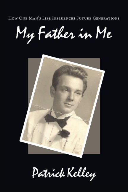 My Father in Me: How One Mans Life Influences Future Generations