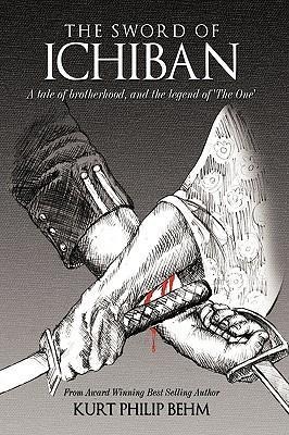 The Sword of Ichiban: A Tale of Brotherhood, and the Legend of The One