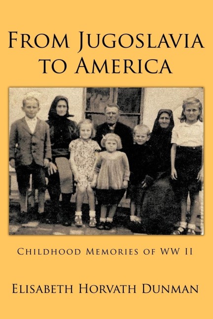 From Jugoslavia to America: Childhood Memories of WW II