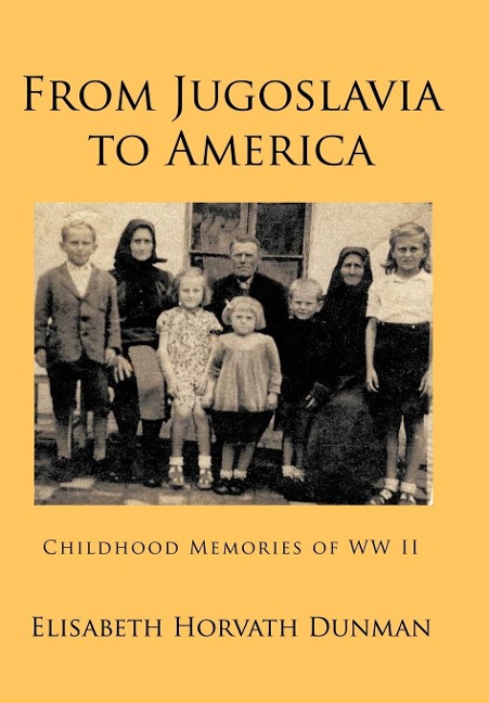 From Jugoslavia to America: Childhood Memories of WW II