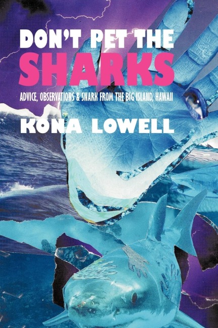 Dont Pet the Sharks: Advice, Observations & Snark from the Big Island, Hawaii