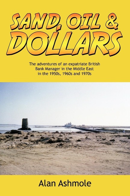 Sand, Oil & Dollars: The Adventures of an Expatriate British Bank Manager in the Middle East in the 1950s, 1960s and 1970s