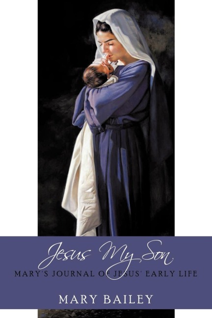 Jesus My Son: Marys Journal of Jesus Early Life