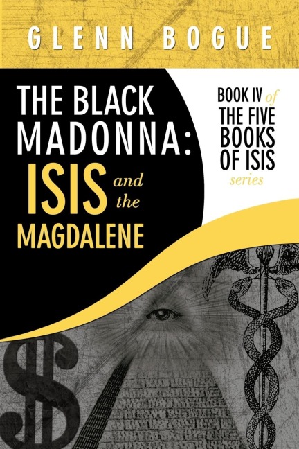 The Black Madonna: Isis and The Magdalene: Book IV of The Five Books of Isis series