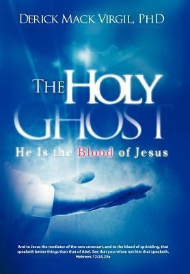 The Holy Ghost: He is the Blood of Jesus
