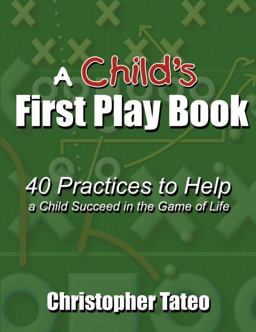 A Childs First Play Book: 40 Practices to Help a Child Succeed in the Game of Life