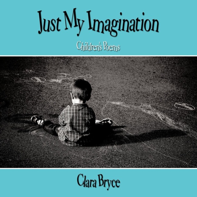 Just My Imagination: Childrens Poems