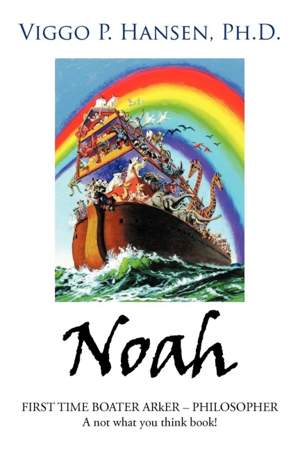 Noah: FIRST TIME BOATER ARkER - PHILOSOPHER A not what you think book!