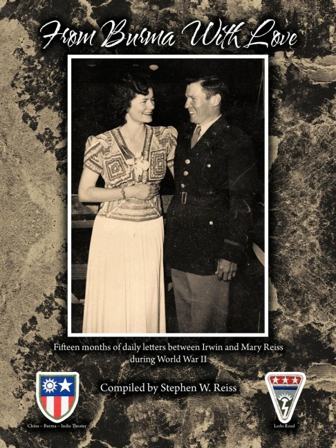 From Burma with Love: Fifteen Months of Daily Letters Between Irwin and Mary Reiss During World War II
