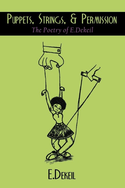 Puppets, Strings, & Permission: The Poetry of E.Dekeil