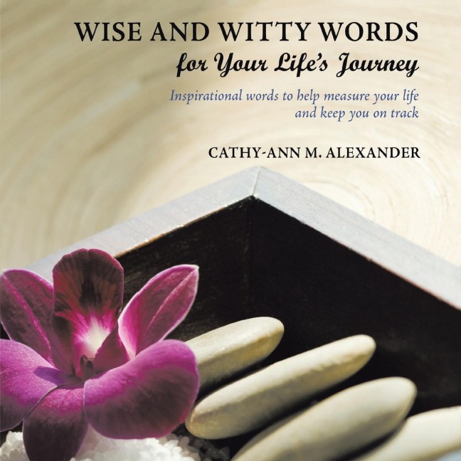 Wise and Witty Words for Your Lifes Journey: Inspirational words to help measure your life and keep you on track