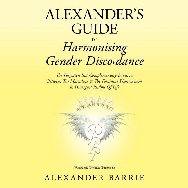 Alexanders Guide to Harmonising Gender Discordance: The Forgotten But Complementary Division Between the Masculine & the Feminine Phenomenon in Diver