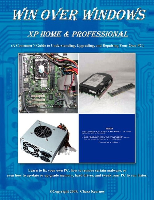 Win Over Windows, XP Home & Professional: A Consumers Guide to Understanding, Upgrading, and Repairing Your Own PC