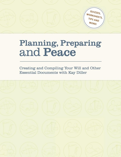 Planning, Preparing and Peace: Creating and Compiling Your Will and Other Essential Documents with Kay Diller