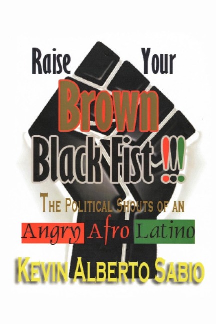 Raise Your Brown Black Fist: The Political Shouts of an Angry Afro Latino