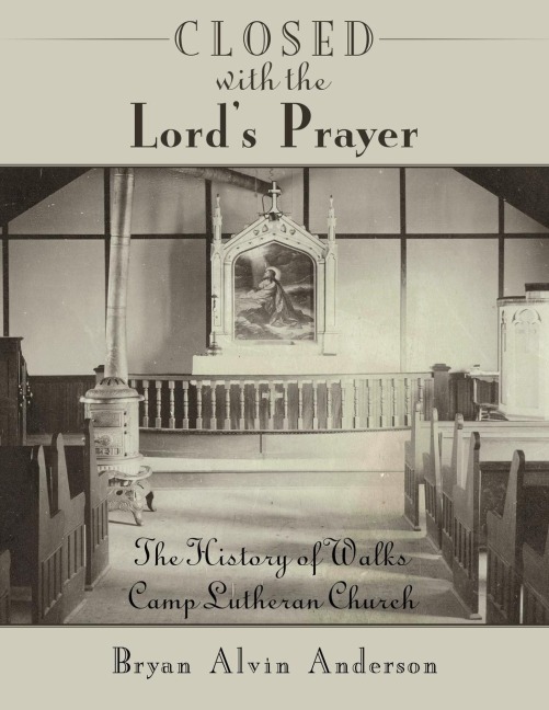 Closed with the Lords Prayer: The History of Walks Camp Lutheran Church