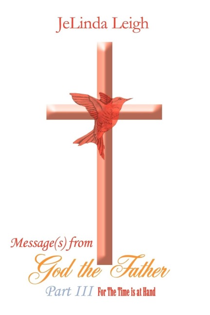 Message(s) from God the Father Part III: For the Time Is at Hand