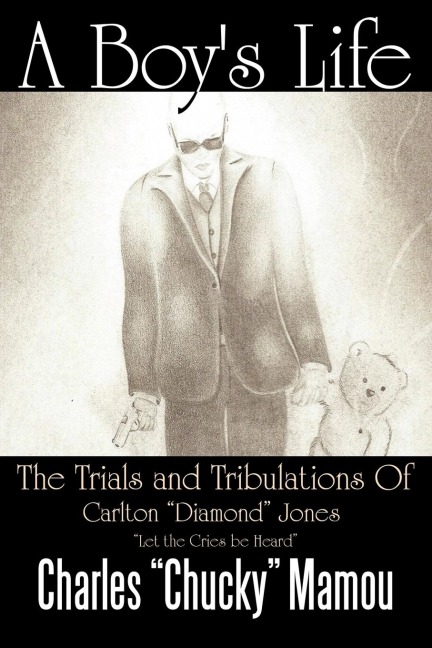 A Boys Life: The Trials and Tribulations of Carlton Diamond Jones Let the Cries Be Heard