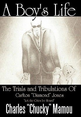 A Boy's Life: The Trials and Tribulations of Carlton Diamond Jones Let the Cries Be Heard