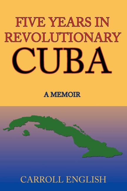 Five Years in Revolutionary Cuba: A Memoir