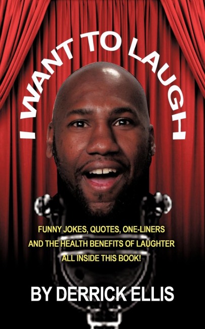 I Want To Laugh: Funny Jokes, Quotes, One-Liners and the Health Benefits of Laughter All Inside This Book